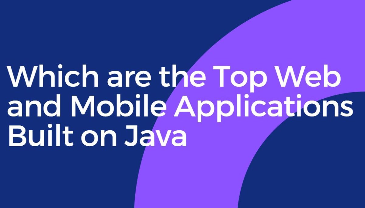 Which are the Top Web and Mobile Applications Built on Java